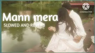 Mann mera (Original Version) | Slowed + Reverb | Gajendra Verma | #song #lofi #slowedandreverb