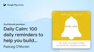 Daily Calm: 100 daily reminders to help you&hellip; by Padraig O'Morain &middot; Audiobook preview
