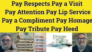 🔵 Pay Respects Pay a Visit Pay Attention Pay Heed Pay Lip Service Pay a Compliment Pay Homage