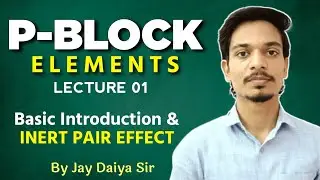 P-block Elements | Basic Introduction | Inert Pair Effect | by Jay Daiya Sir