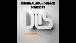 Logic Bomb - Bone Dry -- Original Soundtrack - Album Dark Matter