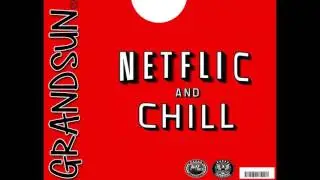 GrandSun NY Shawty - Netflic And Chill