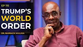 Trump vs the World Order| Africa&rsquo;s Place in the Global Power Shift |Kenya Crisis-Dr. Barrack Muluka
