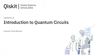 Lecture 1.2 - Introduction to Quantum Circuits