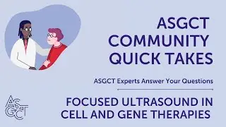ASGCT Community Quick Takes: Focused Ultrasound in Cell and Gene Therapies