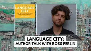 Language City: Author Talk with Ross Perlin