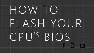 How to Flash Your GPU BIOS