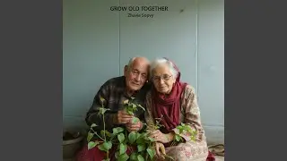 grow old together