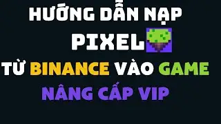 [PIXELS] Hướng dẫn chi tiết cách nạp Pixel từ Binance vào game và nâng cấp VIP trong một nốt nhạc
