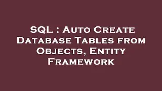 SQL : Auto Create Database Tables from Objects, Entity Framework