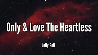 Jelly Roll - Only & Love The Heartless(Lyrics) Song