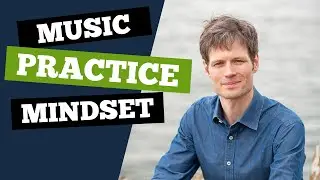 Music practice tips - the key attitude you need