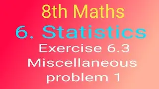 8th Maths chapter 6. Statistics Exercise 6.3 Miscellaneous practice problems Sum 1