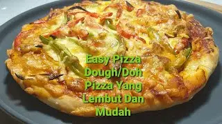 Easy Pizza Dough/Doh Pizza Yang Lembut Dan Mudah