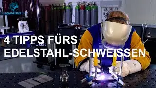 4 Tipps f&uuml;rs Edelstahl Schwei&szlig;en | Anf&auml;nger und Fortgeschrittene | Tutorial Anleitung