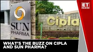 What's The Buzz On Cipla And Sun Pharma | ET Now