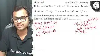 [JEE Main-2021 (August)] If the variable line \( 3 x+4 y=\alpha \) lies between the two P W circ...