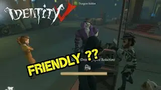 IDENTITY V - Fake Friendly Hunter !