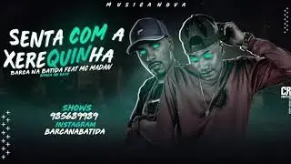 BARCA NA BATIDA E MC MADAN - SENTA COM A XEREQUINHA - M&Uacute;SICA NOVA