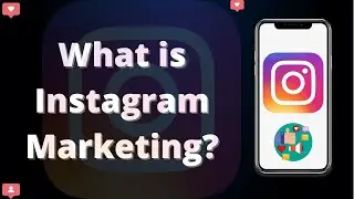 What is Instagram Marketing? Why use Instagram for Marketing?