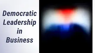 Successful Democratic Leaders in Business: A Closer Look