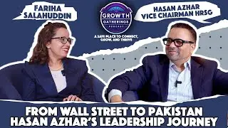 From Wall Street to Pakistan | Hasan Azhar&rsquo;s Leadership Journey | Growth Gatherings by Fariha Ep13