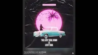 The Lost Soul Down x Lost Soul (Slowed) MAXDEVIL VERSION