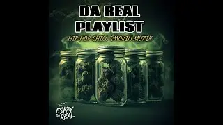 DA REAL PLAYLIST I HIP HOP CHILL SMOKING MUZIK I Playlist by ESKAY Da Real 🌃