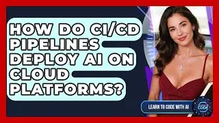How Do CI/CD Pipelines Deploy AI On Cloud Platforms? - Learning To Code With AI