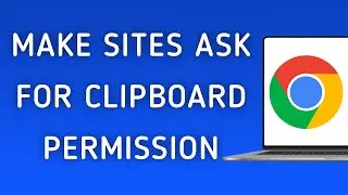 How to Make Sites Ask for Clipboard Permission On Google Chrome On PC (New Update)