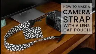 How to Make a Camera Strap with a Lens Cap Pouch
