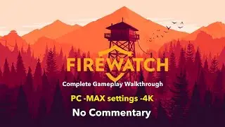 Firewatch - Playthrough Full Game - PC -MAX settings -4K - 60fps - No Commentary