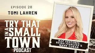 Tomi Lahren on Rap Ventures, Being Fearless & Mark Cuban :: Ep 28 Try That in a Small Town Podcast