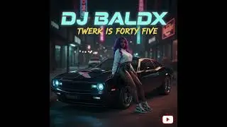 DJ BaldX - Twerk Is Forty Five
