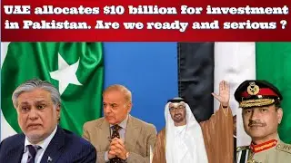 UAE allocates $10 billion for investment in Pakistan. Are we ready and serious ?