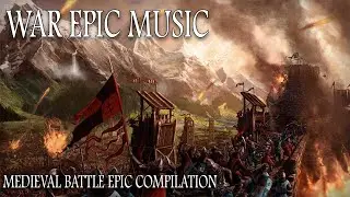 WAR EPIC Music - Most Powerful Military Music - War Medieval Battle Epic Compilation