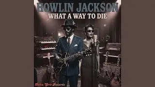Howlin Jackson - What A Way To Die