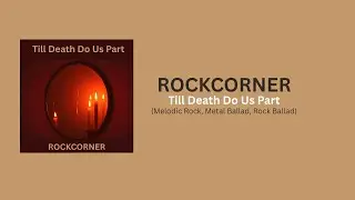 Rockcorner - Till Death Do Us Part (Melodic Rock, Metal Ballad, Rock Ballad)