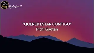 Querer estar contigo (LETRA) - Pichi Gaetan