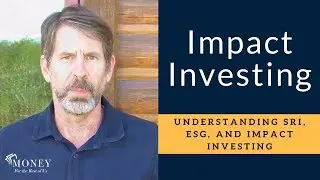 What Is the Difference between SRI, ESG, and Impact Investing?