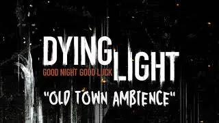 Dying Light OST - Old Town Ambience