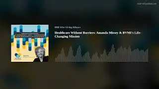 Healthcare Without Barriers: Amanda Missey & BVMI's Life-Changing Mission