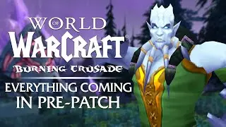 EVERYTHING Coming in the Burning Crusade Classic Pre-Patch