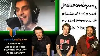 Remedy Radio Episode 005 - James Evan Pilato: Becoming Your Own Media Monarchy