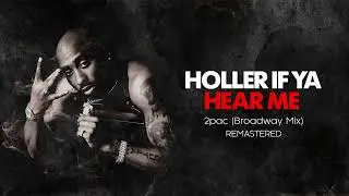2pac -  Holler If Ya Hear Me (Broadway Mix) Remastered 