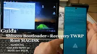 SAMSUNG GALAXY NOTE 10 e NOTE 10+ PLUS Guida Sblocco Bootloader, Recovery TWRP, Root MAGISK