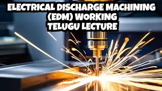 Electric Discharge Machining Working | EDM | Working Principle | Modern Machining | Lecture-1