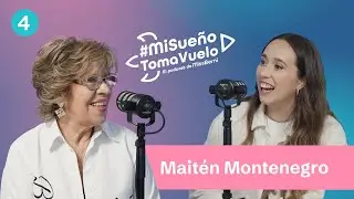 Maitén Montenegro - Mi Sueño Toma Vuelo EP 4
