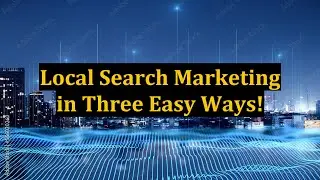 Local Search Marketing in Three Easy Ways!
