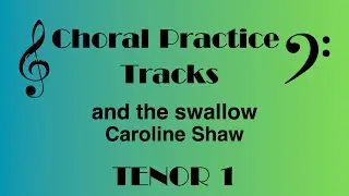 and the swallow Caroline Shaw TENOR 1 Choral Rehearsal